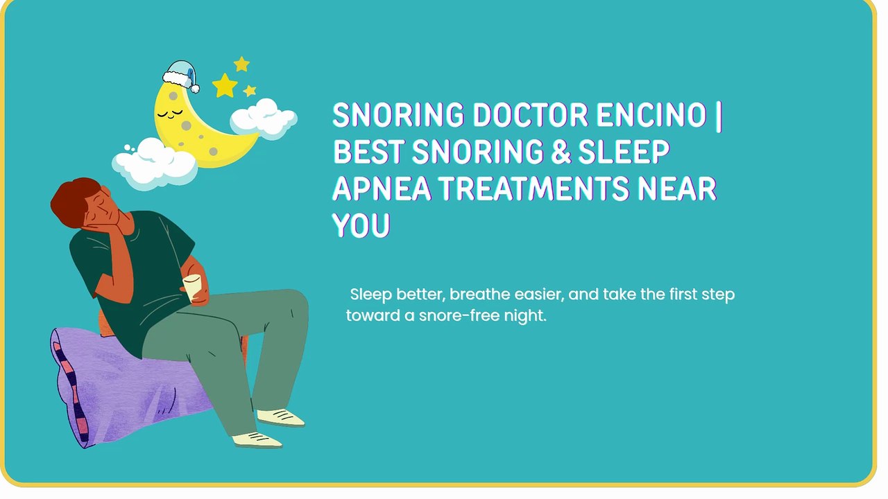 Snoring Doctor Encino | Stop Snoring & Sleep Better Today