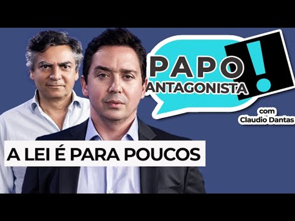 A LEI É PARA POUCOS - Papo Antagonista com Claudio Dantas e Diogo Mainardi