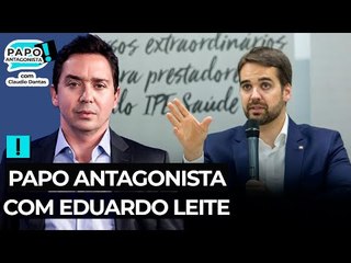 Papo Antagonista com Eduardo Leite