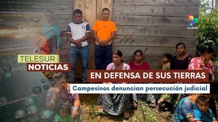 Campesinos denuncian persecución judicial en Guatemala