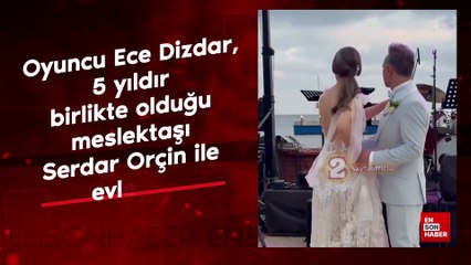 Oyuncu Ece Dizdar, 5 yıldır birlikte olduğu meslektaşı Serdar Orçin ile evlendi