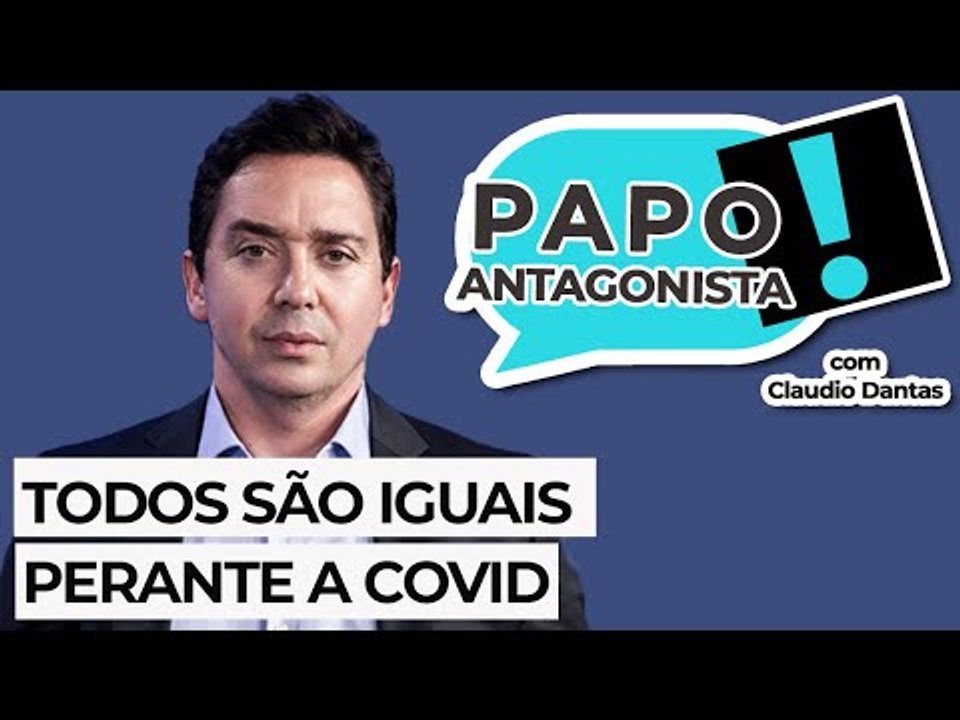 TODOS SÃO IGUAIS PERANTE A COVID- Papo Antagonista com Claudio Dantas e deputado Dr. Luizinho