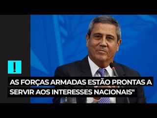 "As forças armadas estão prontas a servir aos interesses nacionais", afirma Braga Netto