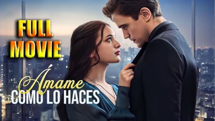 Ámame Como Lo Haces Full Movie