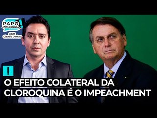 O efeito colateral da cloroquina é o impeachment
