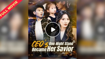 CEO's One-Night Stand Became Her Savior (2025) - Full Movie