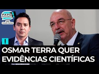 Osmar Terra quer evidências científicas