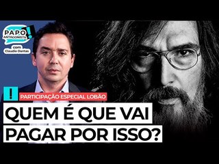 QUEM É QUE VAI PAGAR POR ISSO? - Papo Antagonista com Claudio Dantas e participação de Lobão