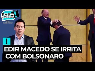 Edir Macedo se irrita com Bolsonaro