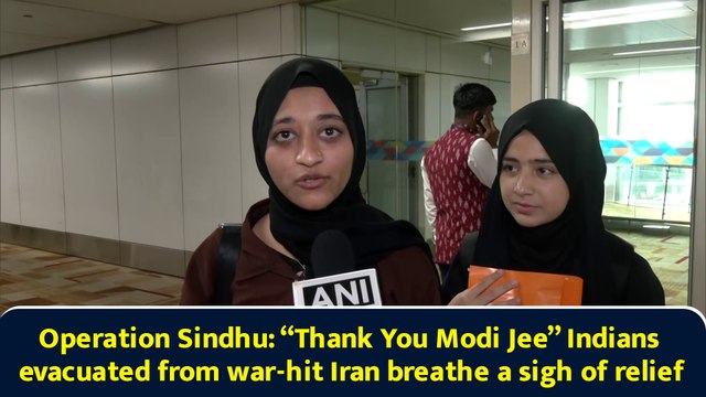 Operation Sindhu: “Thank You Modi Jee” Indians evacuated from war-hit Iran breathe a sigh of relief