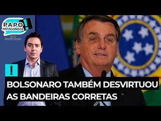 Bolsonaro também desvirtuou as bandeiras corretas