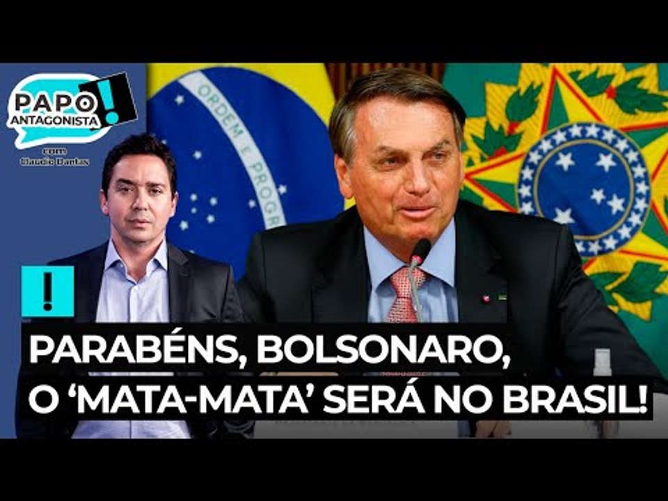 Parabéns, Bolsonaro, o ‘mata-mata’ será no Brasil!