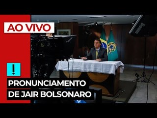 AO VIVO: Pronunciamento de Jair Bolsonaro