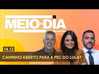 Meio-Dia em Brasília: Caminho aberto para a PEC do Lula? - 14/12