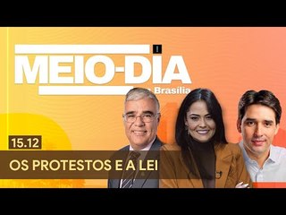 Meio-Dia em Brasília: Os protestos e a lei - 15/12