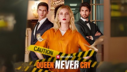 Queen Never Cry (REELSHORT) Full Movie