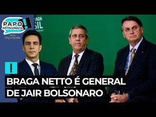 Braga Netto é general de Jair Bolsonaro