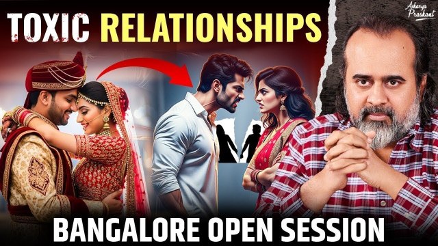 Toxic Relationships: How to Identify and Avoid || Acharya Prashant, Bangalore Open Session (2025)