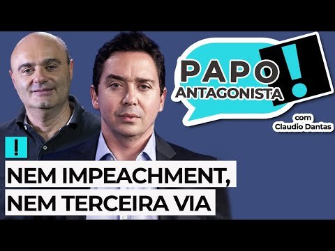 NEM IMPEACHMENT, NEM TERCEIRA VIA - Papo Antagonista com Claudio Dantas e Mario Sabino