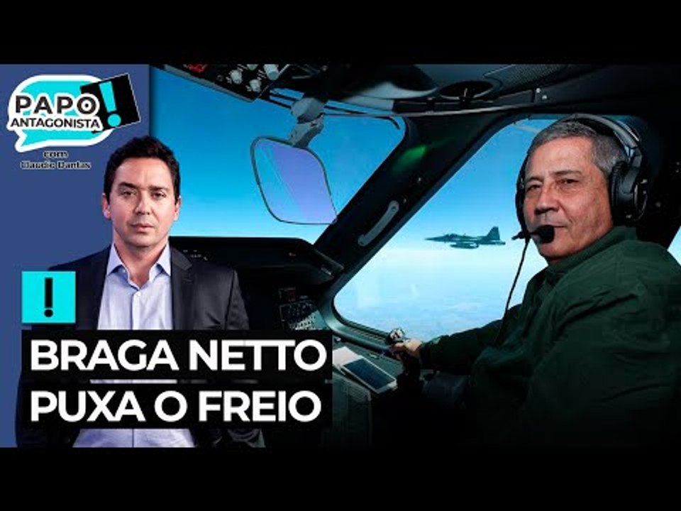 Braga Netto puxa o freio