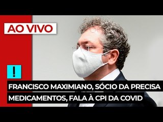AO VIVO: Francisco Maximiano, sócio da Precisa Medicamentos, fala à CPI da Covid