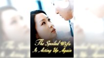 The Spoiled Wife Is Acting Up Again full episode