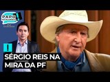 Sérgio Reis na mira da PF