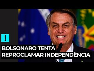 Bolsonaro tenta reproclamar independência do Brasil