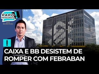 Caixa e BB desistem de romper com Febraban