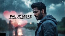 Pal Jo Mere The 💔|Heartbreaking Hindi Sad Song| Original Emotional Hindi Lyrics| Soulful Broken Love
