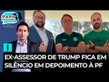 Ex-assessor de Trump fica em silêncio em depoimento à PF