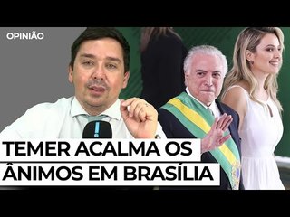 Temer acalma os ânimos em Brasília