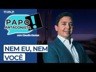 NEM EU, NEM VOCÊ - Papo Antagonista com Claudio Dantas