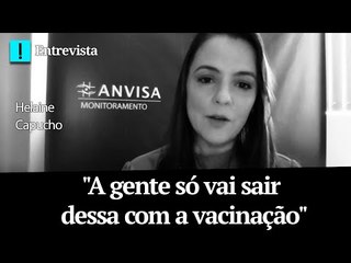 Gerente da Anvisa: "A gente só vai sair dessa com a vacinação"