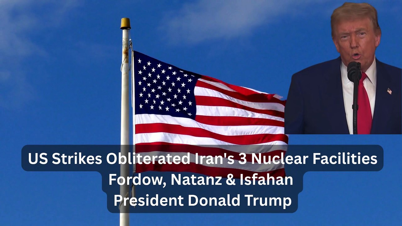 US Strikes Obliterated Iran's 3 Nuclear Facilities Fordow, Natanz & Isfahan - President Donald Trump