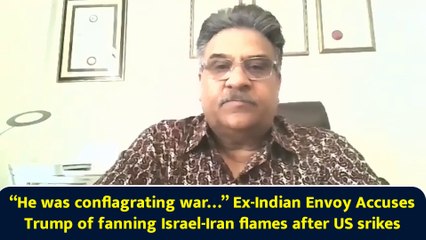 “He was conflagrating war…” Ex-Indian Envoy Accuses Trump of fanning Israel-Iran flames after US srikes