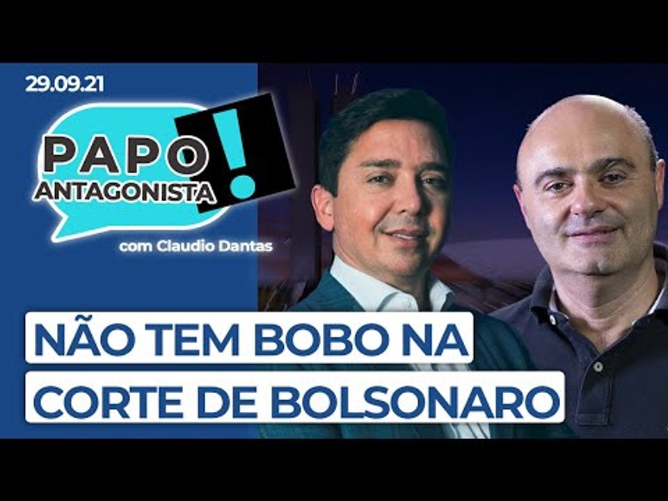 NÃO TEM BOBO NA CORTE DE BOLSONARO - Papo Antagonista com Claudio Dantas e Mario Sabino