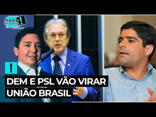 DEM e PSL vão virar União Brasil