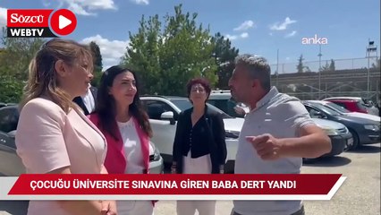 Çocuğu üniversite sınavına giren baba: "Şimdi yavrum kazandı bir şehir, nasıl okutayım? Kazanamasın diyorum"