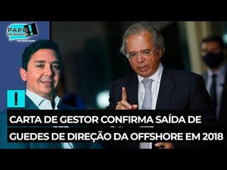 Carta de gestor confirma saída de Guedes de direção da offshore em 2018