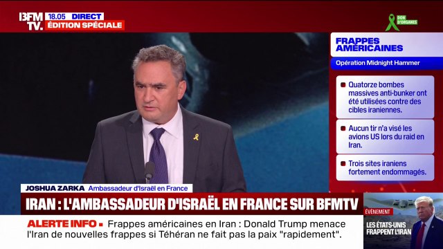 Frappes américaines en Iran: Israël et les Etats-Unis sont coordonnés, au plus haut niveau , déclare Joshua Zarka, ambassadeur d'Israël en France