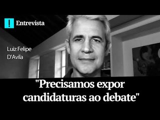 Luiz Felipe D'Avila, sobre Terceira Via: "Precisamos expor candidaturas ao debate"