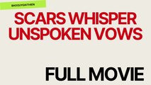 Scars Whisper Unspoken Vows dailymotion