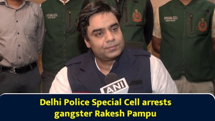 Delhi Police Special Cell arrests gangster Rakesh Pampu