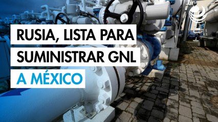 Rusia dice estar lista para suministrar gas natural a México