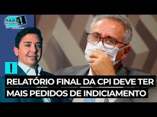 Relatório final da CPI deve ter mais pedidos de indiciamento