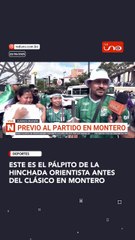 ESTE ES EL PÁLPITO DE LA HINCHADA ORIENTISTA ANTES DEL CLÁSICO EN MONTERO