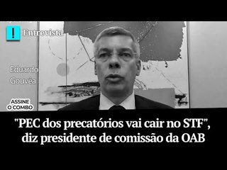 "PEC dos precatórios vai cair no STF", diz presidente de comissão da OAB