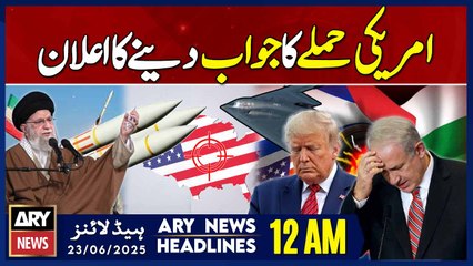 Iran announces response to US attack - ARY News 12 AM Headlines | 23rd June 2025