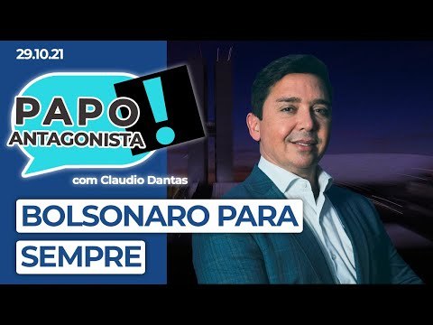 BOLSONARO PARA SEMPRE - Papo Antagonista com Claudio Dantas